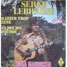 Serge Lebrasse : Marier Trop Zene / Ba Moi Mo Doudou (7")