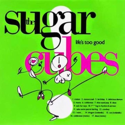 The Sugarcubes – Life’s Too Good