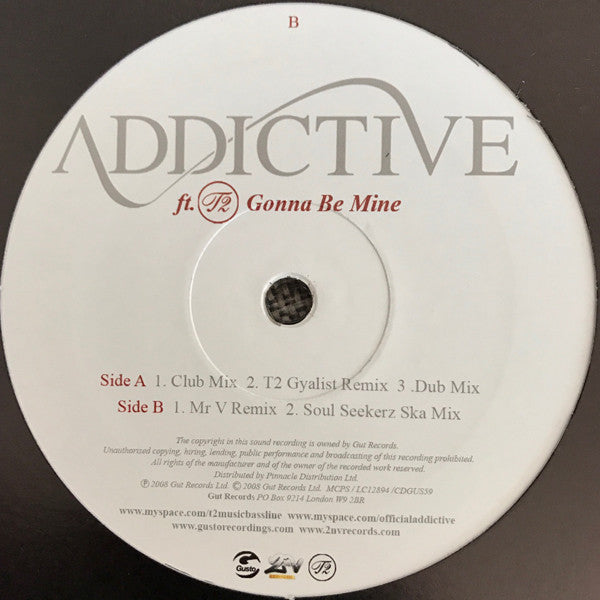 Addictive (2) Featuring T2 (5) : Gonna Be Mine (12")