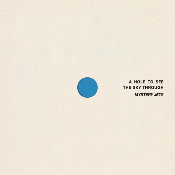 Mystery Jets - A Hole To See The Sky Through
