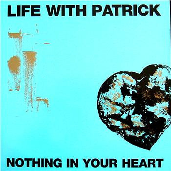 Life With Patrick : Nothing In Your Heart (12")