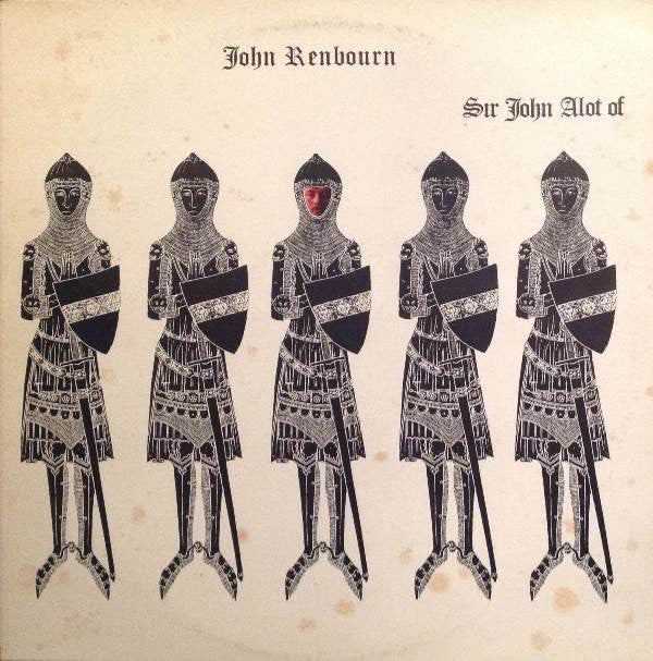 John Renbourn : Sir John Alot Of Merrie Englandes Musyk Thyng & Ye Grene Knyghte (LP, Album, RE)