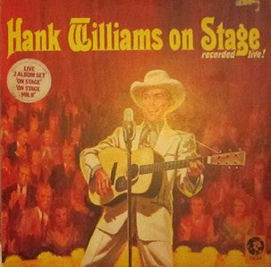 Hank Williams And His Drifting Cowboys* : Hank Williams On Stage: Recorded Live! / On Stage Volume II (Live Performance!) (2xLP)