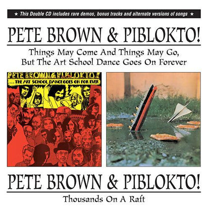 Pete Brown & Piblokto! : Things May Come And Things May Go, But The Art School Dance Goes On Forever / Thousands On A Raft  (2xCD, Album, Comp, RE, RM, Sou)