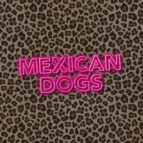 Mexican Dogs - Mexican Dogs