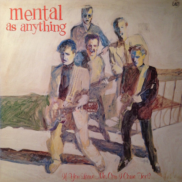 Mental As Anything : If You Leave Me, Can I Come Too? (LP, Album, EMW)